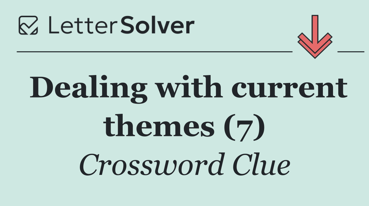 Dealing with current themes (7)