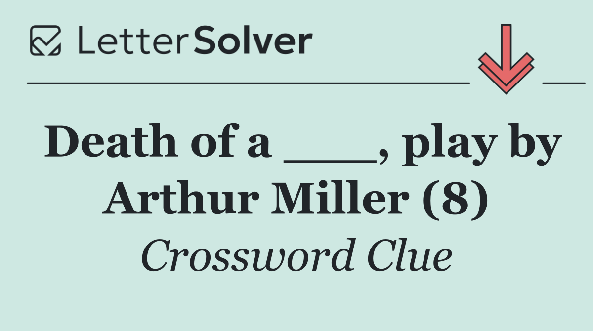 Death of a ___, play by Arthur Miller (8)