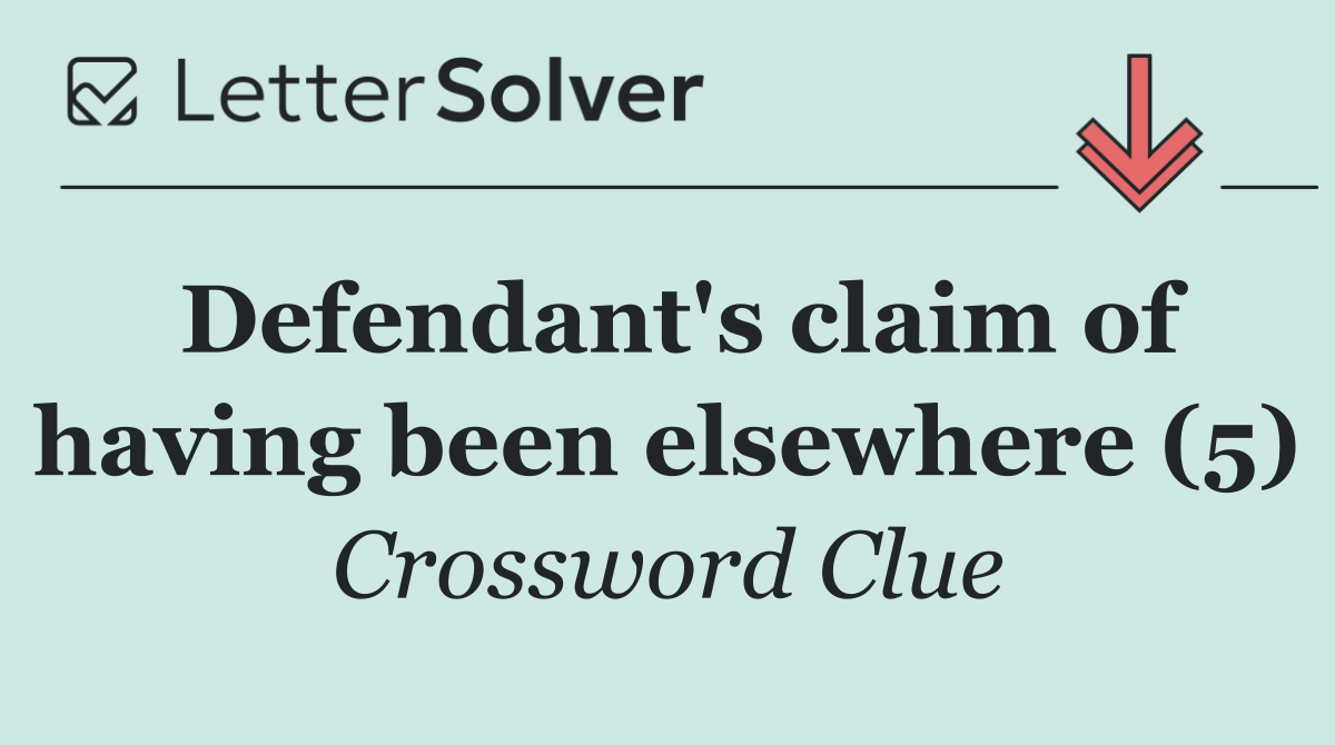 Defendant's claim of having been elsewhere (5)