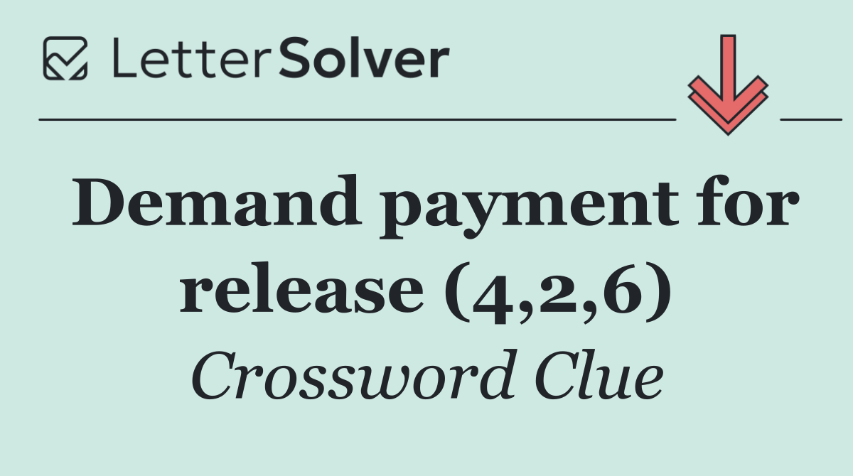 Demand payment for release (4,2,6)