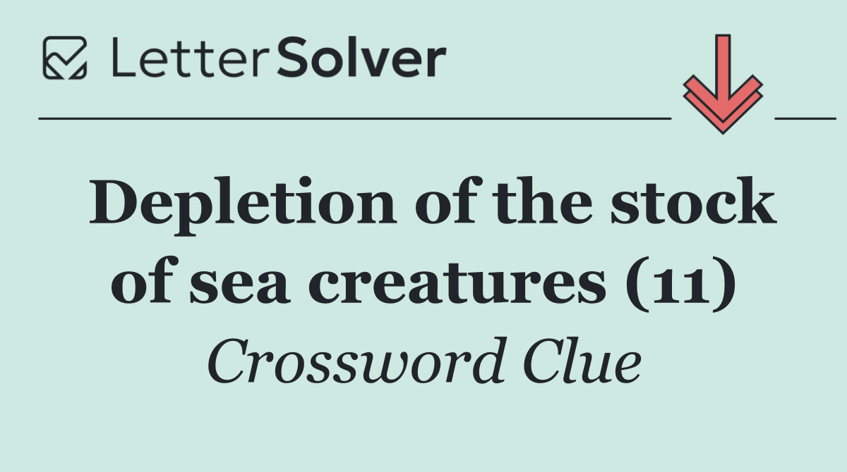Depletion of the stock of sea creatures (11)