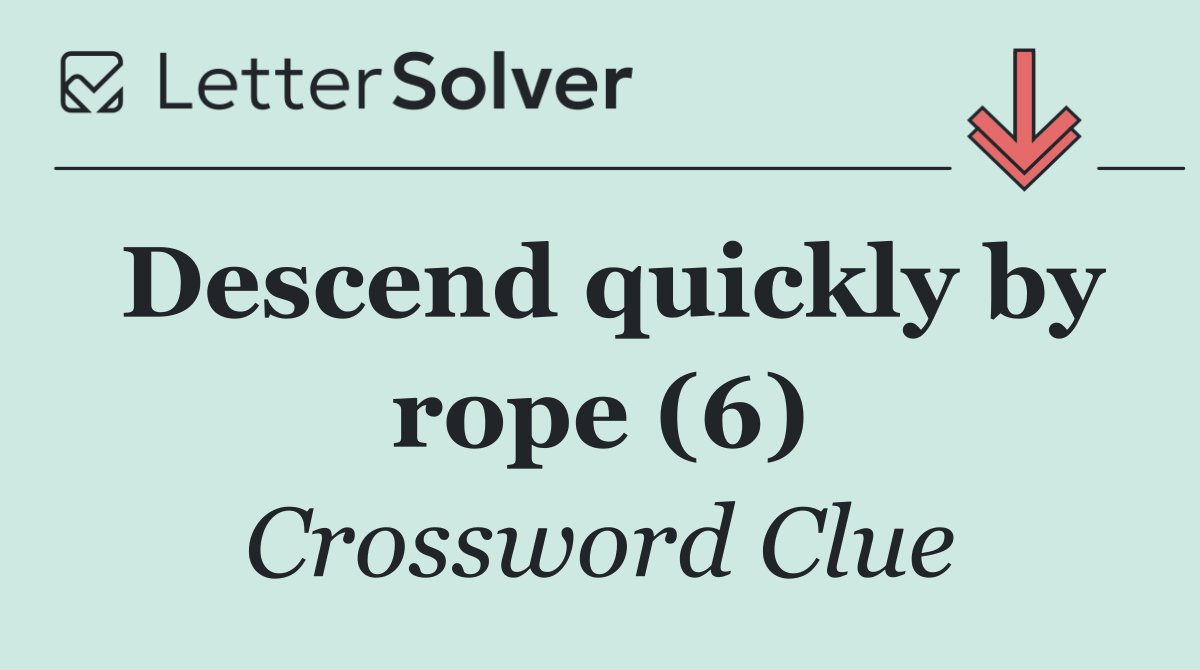 Descend quickly by rope (6)
