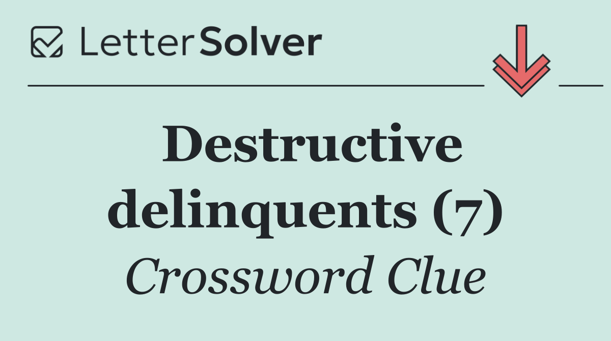 Destructive delinquents (7)