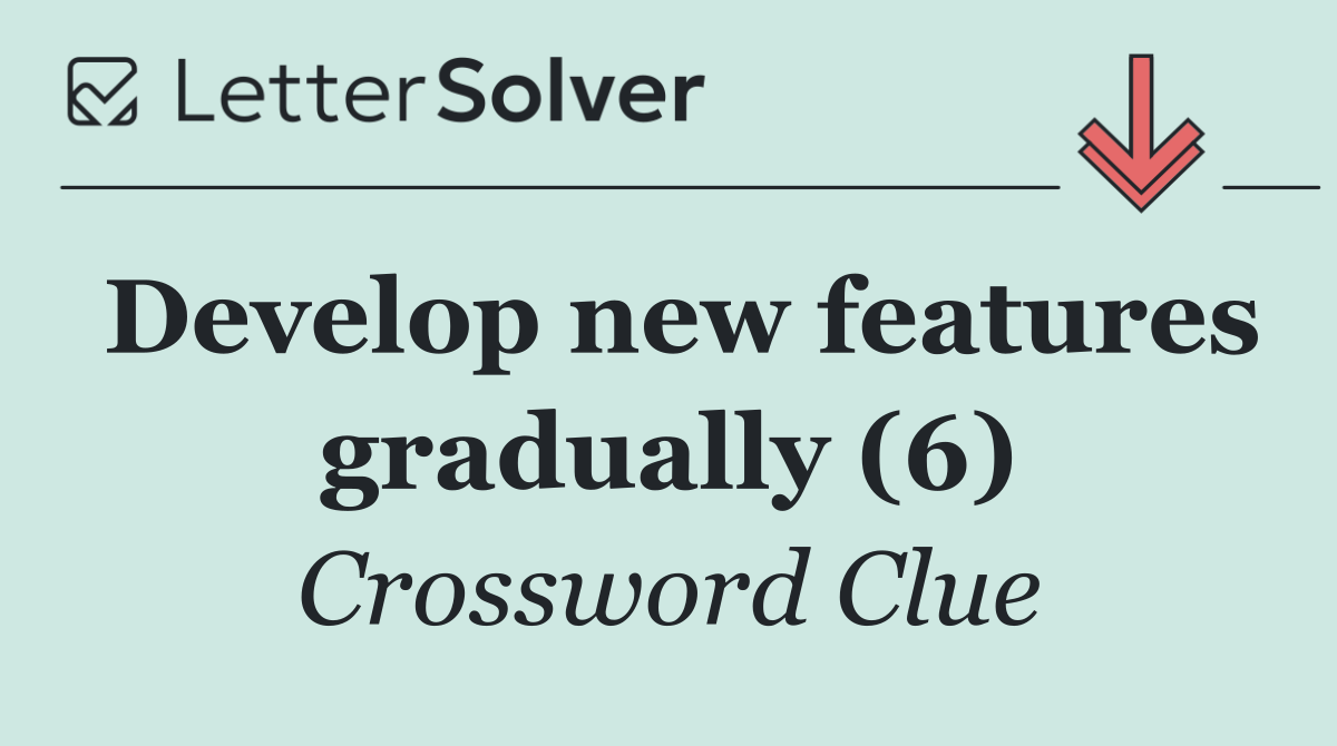 Develop new features gradually (6)