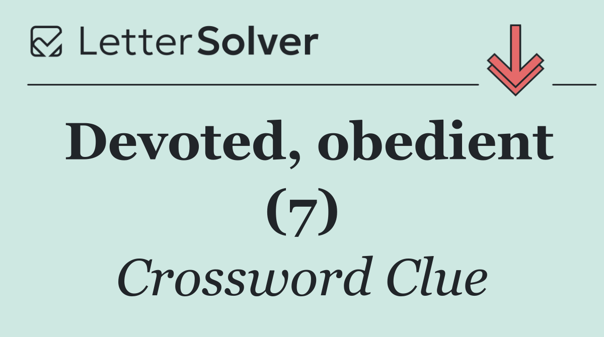 Devoted, obedient (7)