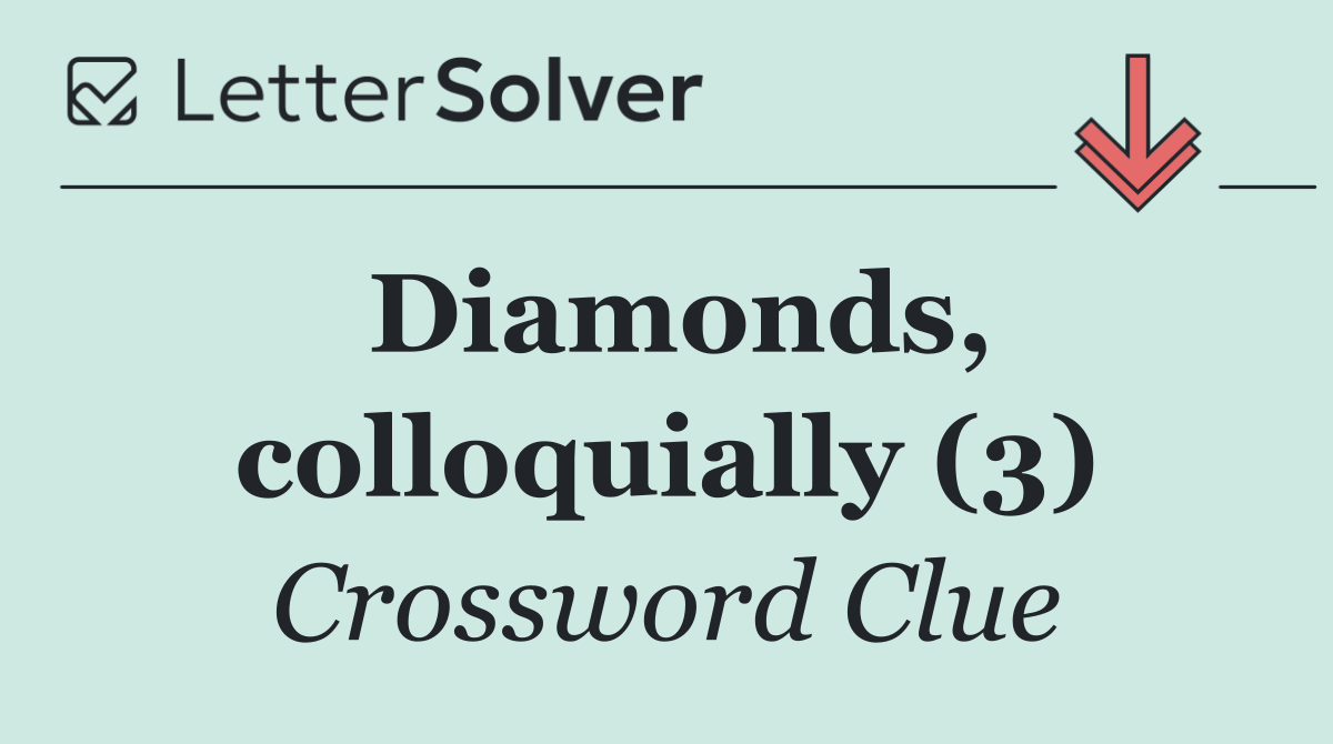 Diamonds, colloquially (3)