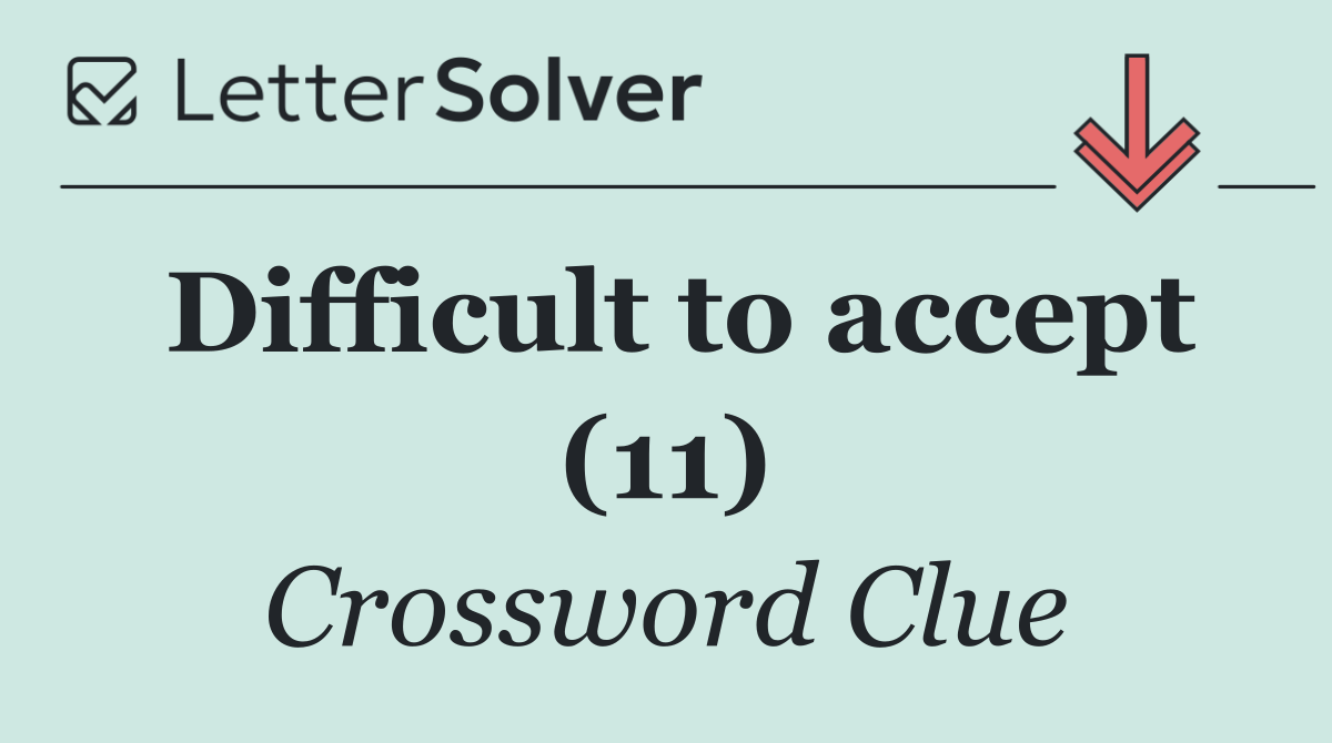 Difficult to accept (11)