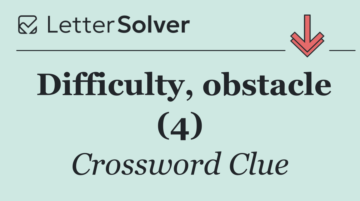 Difficulty, obstacle (4)