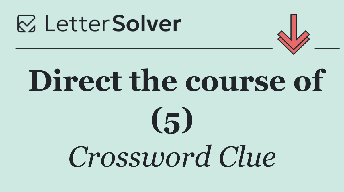 Direct the course of (5)