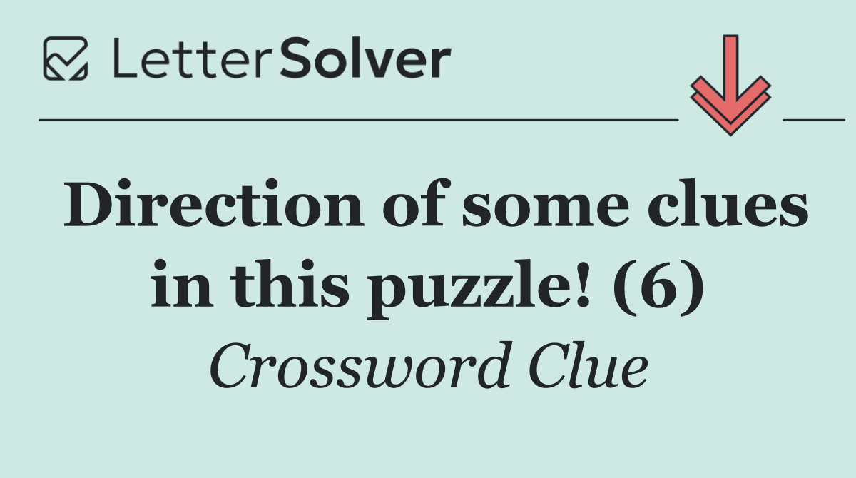 Direction of some clues in this puzzle! (6)