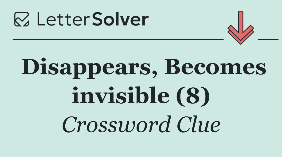 Disappears, Becomes invisible (8)