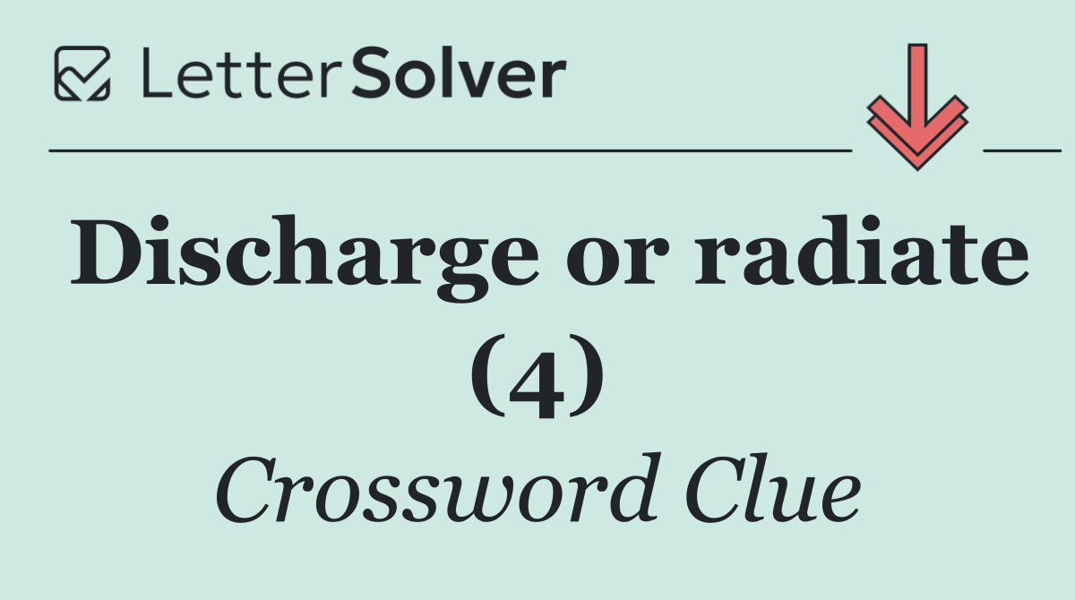 Discharge or radiate (4)