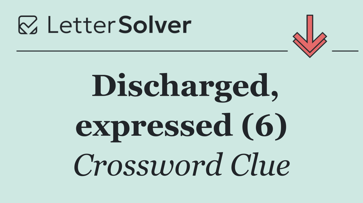 Discharged, expressed (6)