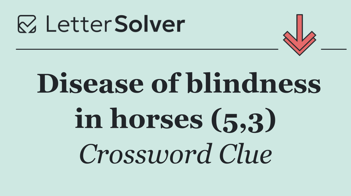 Disease of blindness in horses (5,3)