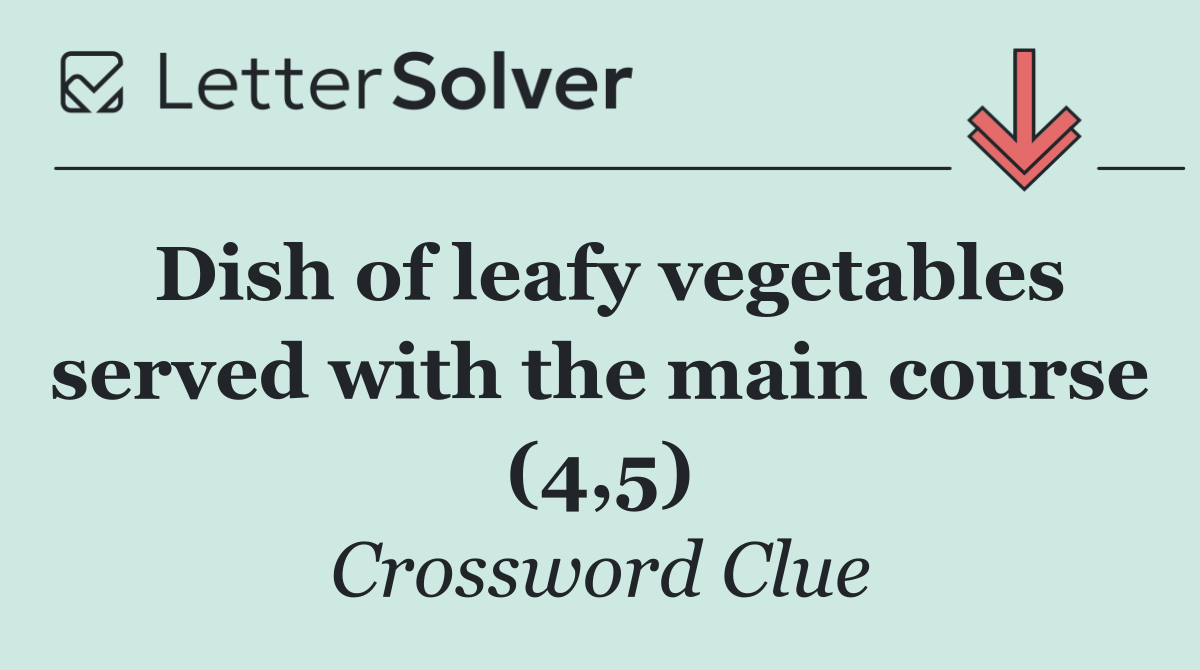Dish of leafy vegetables served with the main course (4,5)
