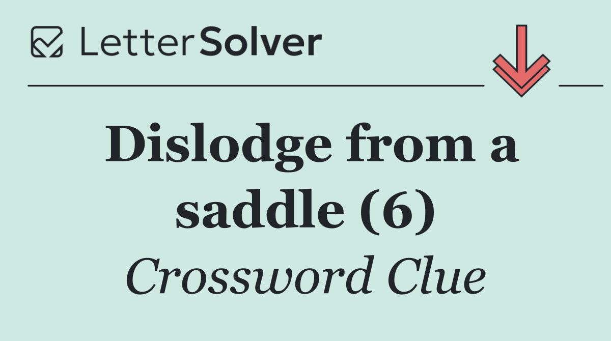 Dislodge from a saddle (6)