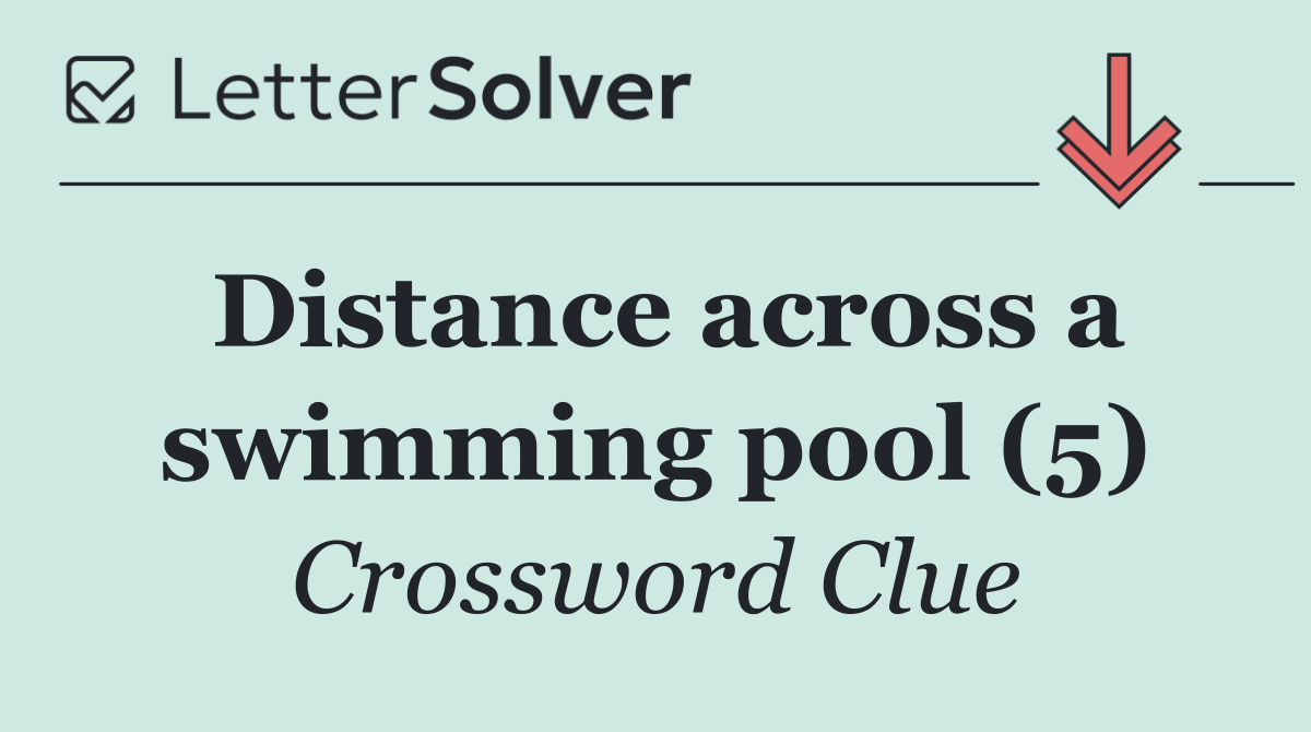 Distance across a swimming pool (5)