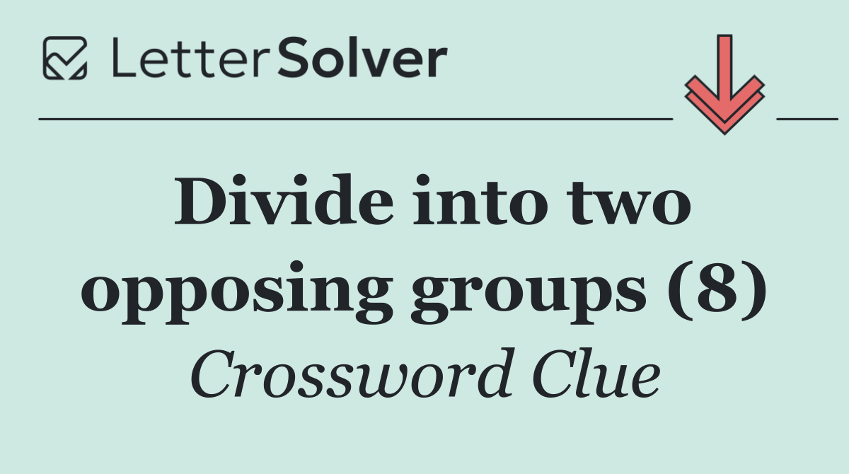 Divide into two opposing groups (8)