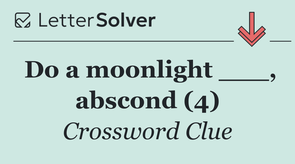 Do a moonlight ___, abscond (4)