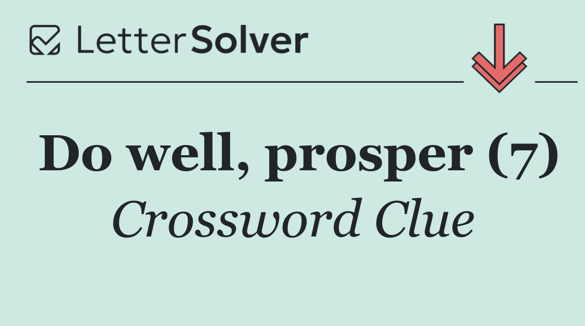 Do well, prosper (7)