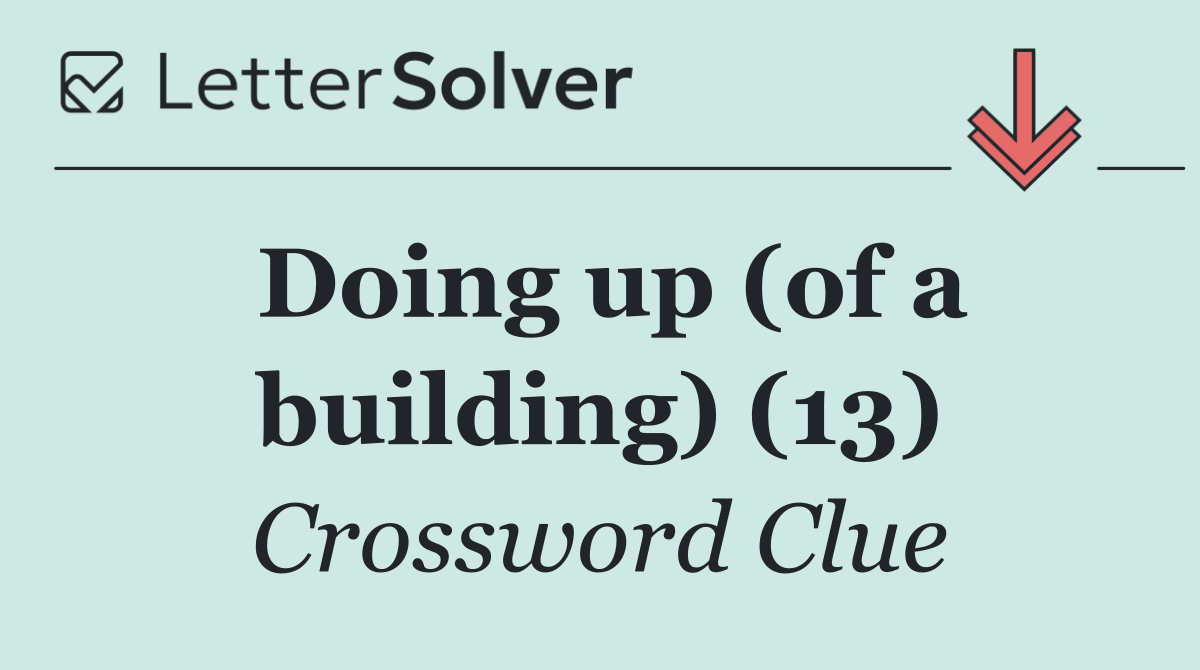Doing up (of a building) (13)
