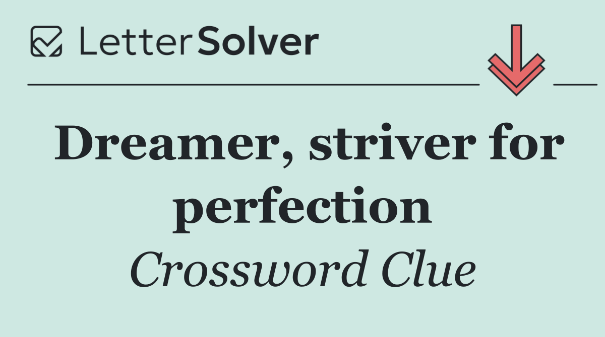 Dreamer, striver for perfection