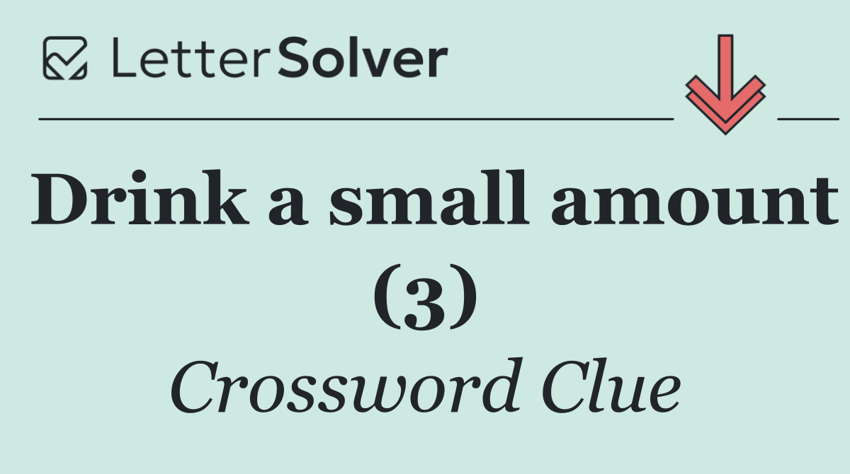 Drink a small amount (3)