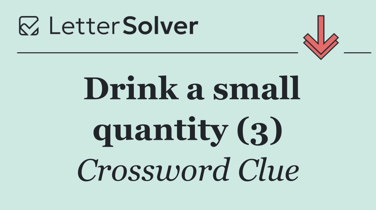 Drink a small quantity (3)