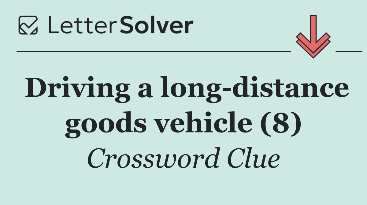 Driving a long distance goods vehicle (8)