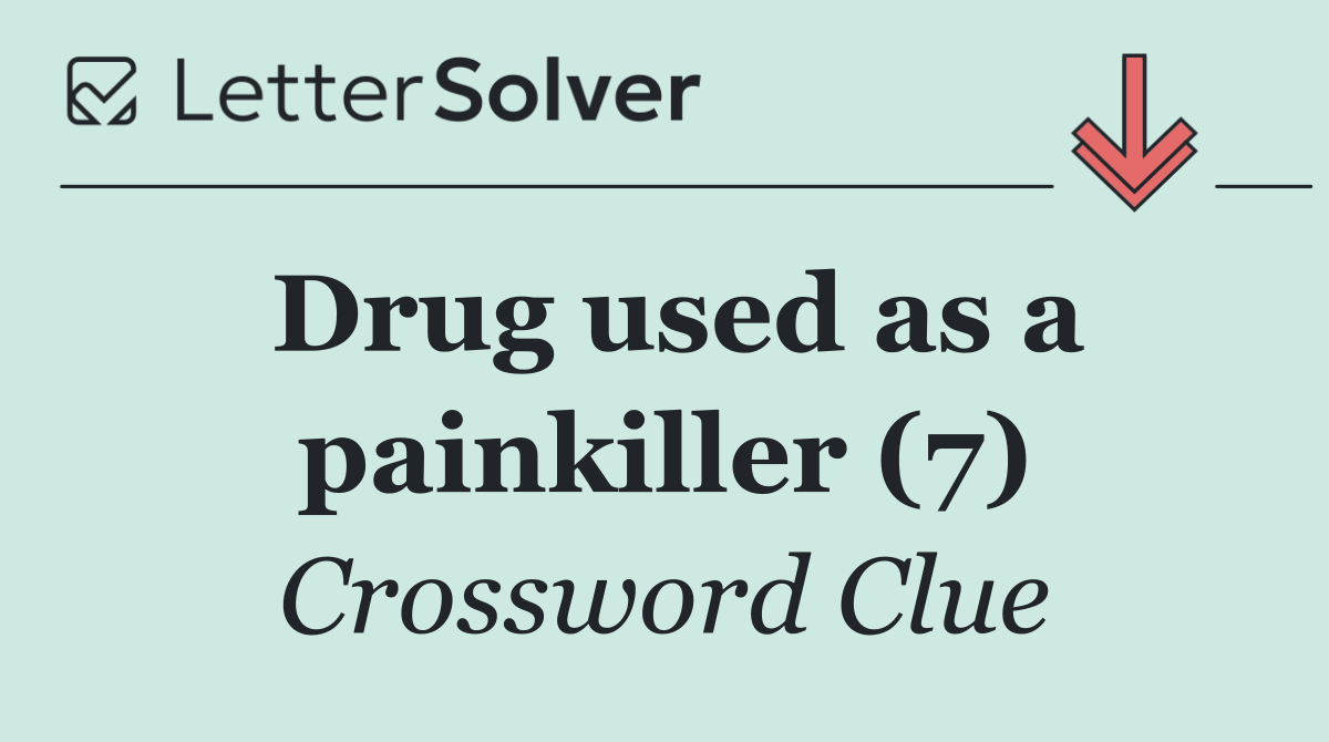 Drug used as a painkiller (7)
