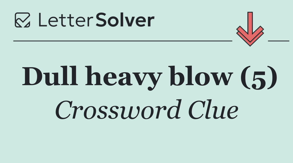 Dull heavy blow (5)