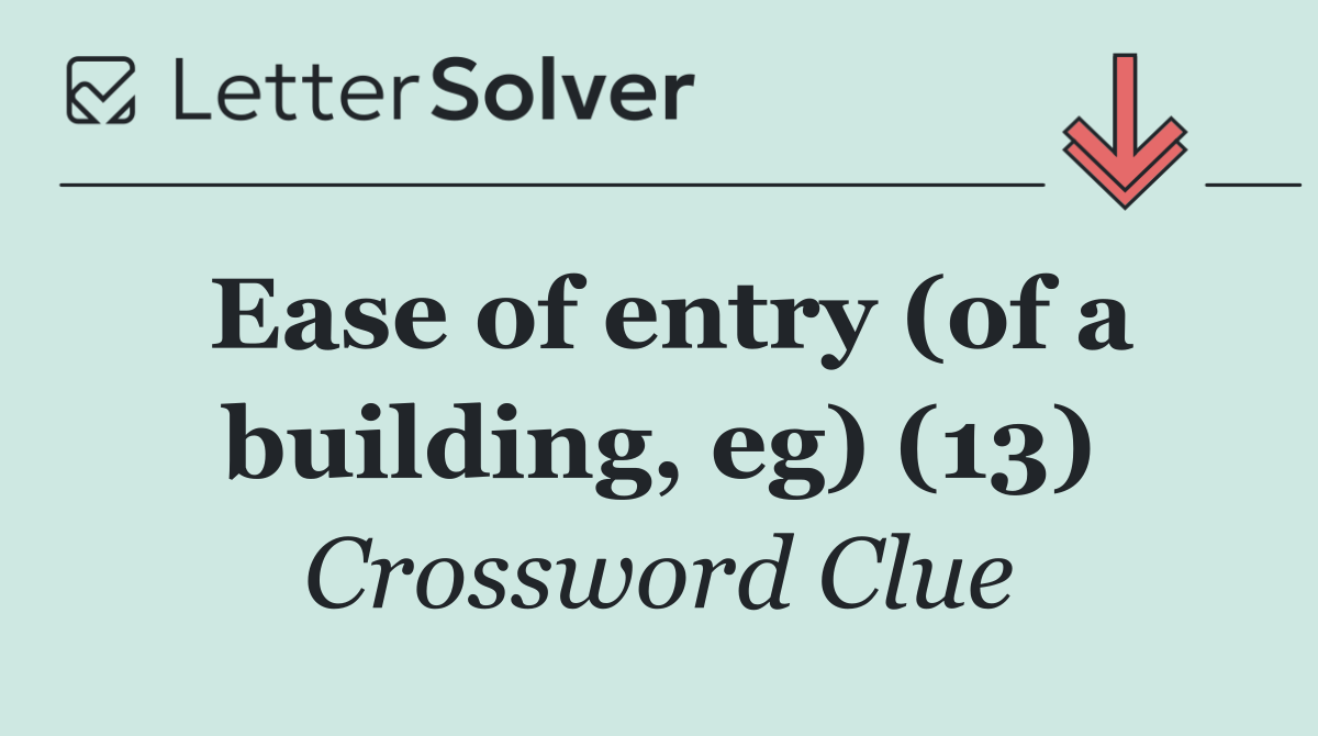 Ease of entry (of a building, eg) (13)