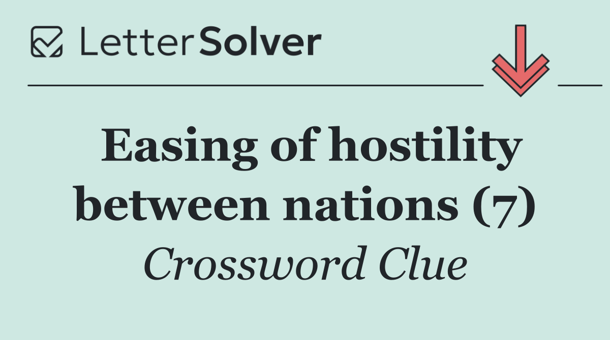 Easing of hostility between nations (7)