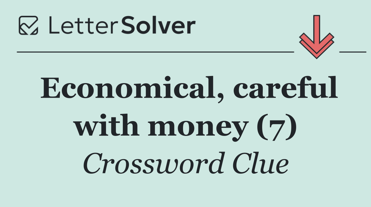 Economical, careful with money (7)