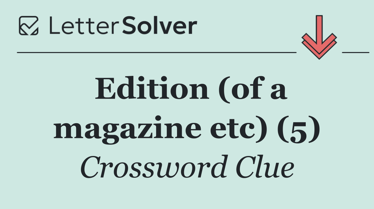 Edition (of a magazine etc) (5)
