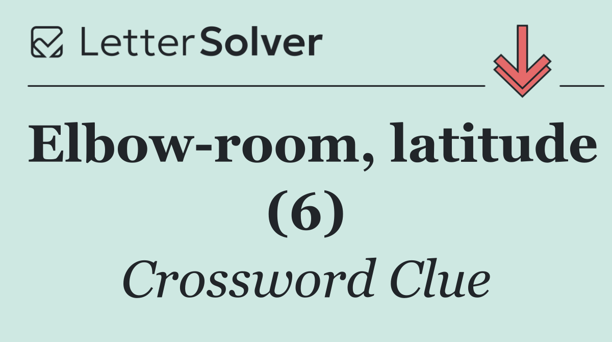 Elbow room, latitude (6)