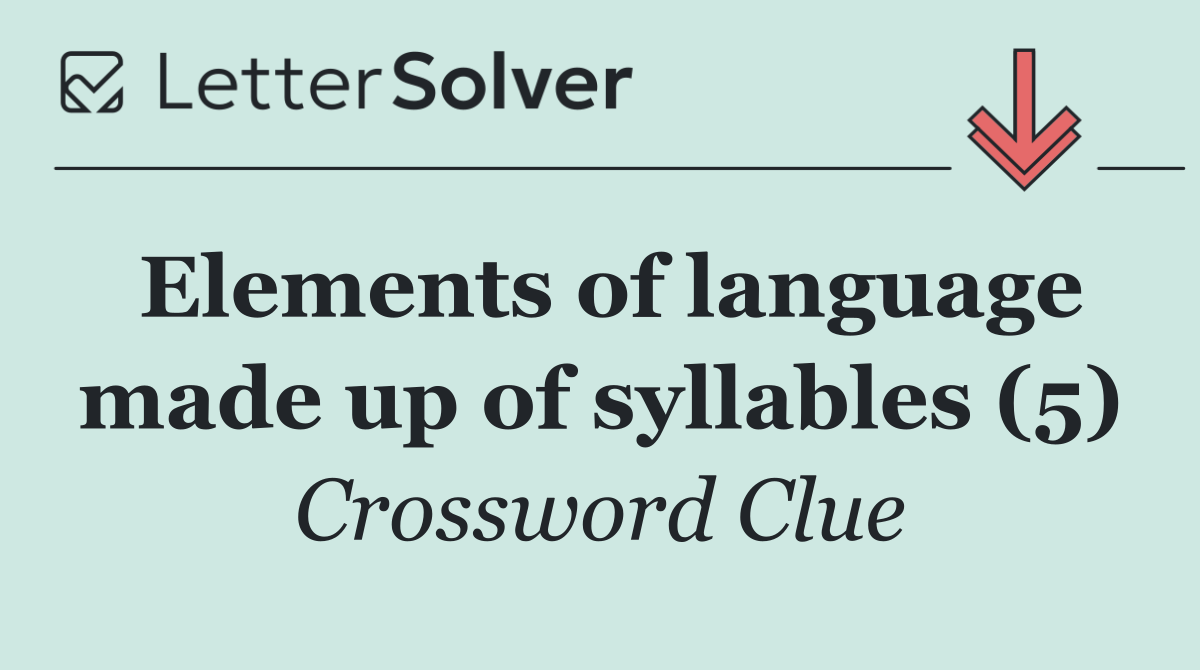 Elements of language made up of syllables (5)