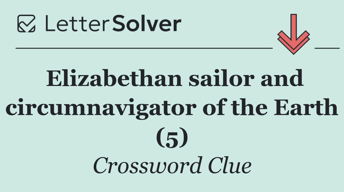 Elizabethan sailor and circumnavigator of the Earth (5)