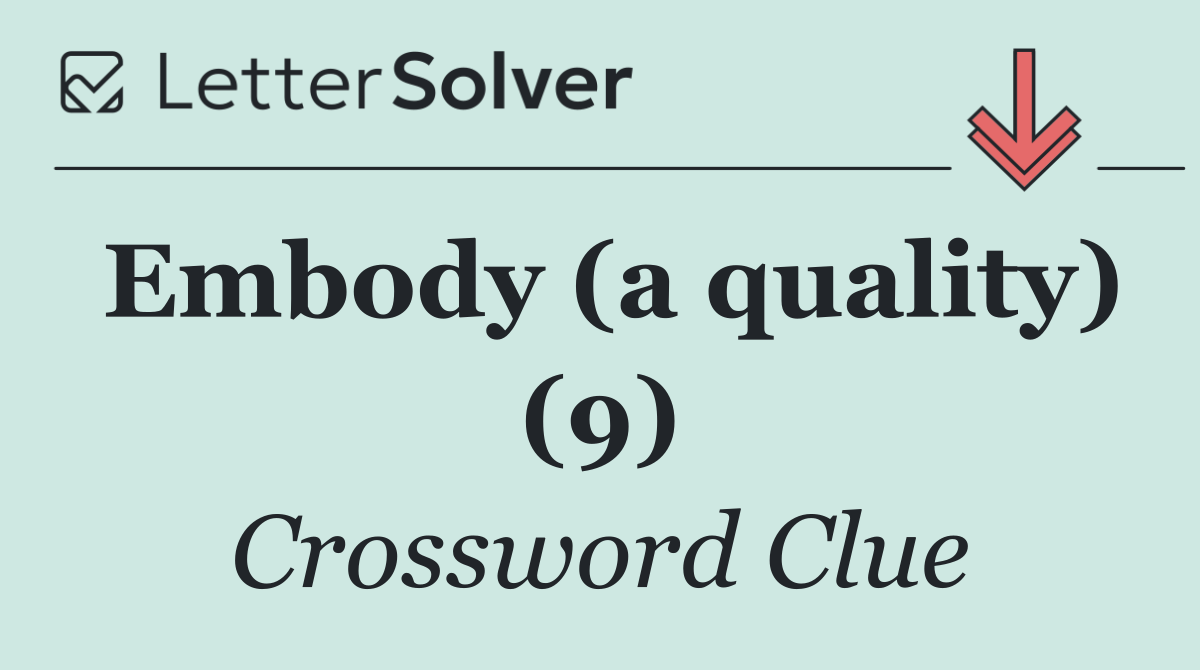 Embody (a quality) (9)