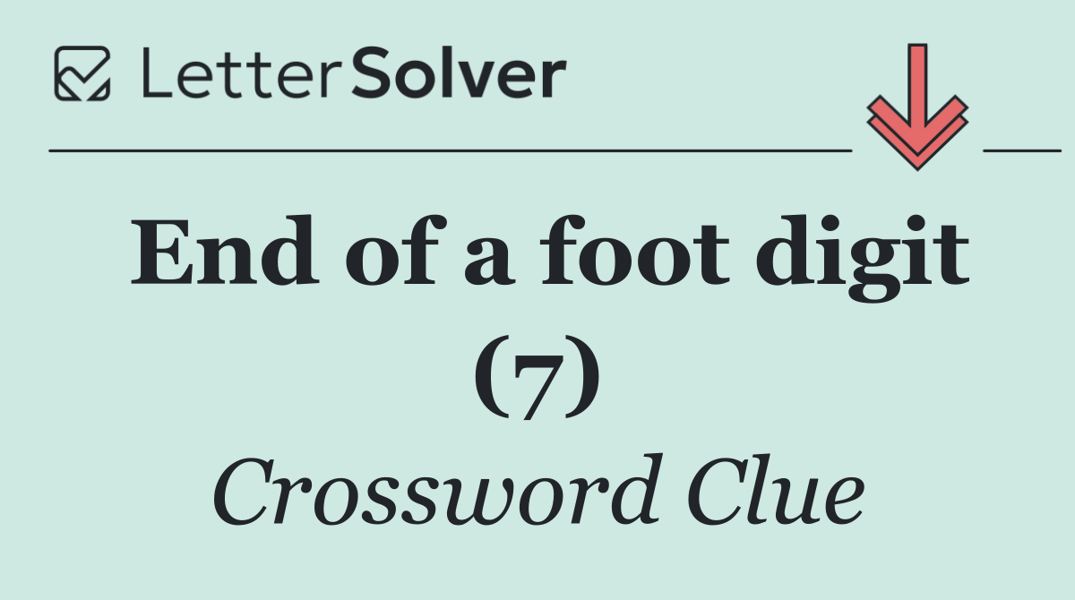 End of a foot digit (7)