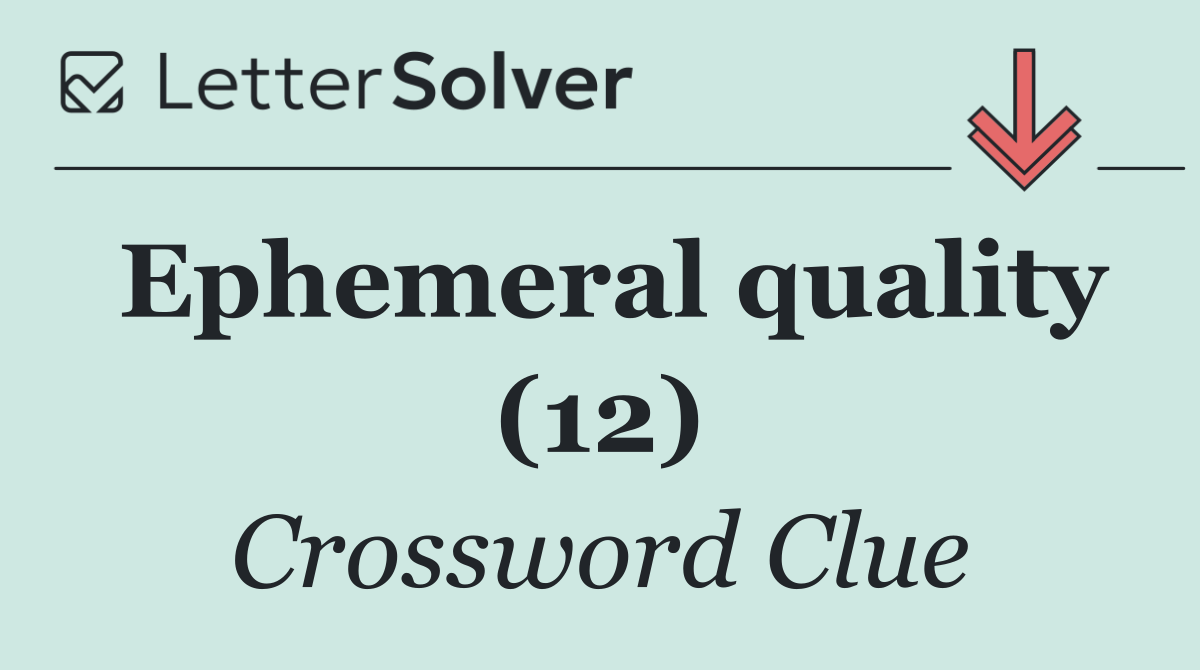 Ephemeral quality (12)