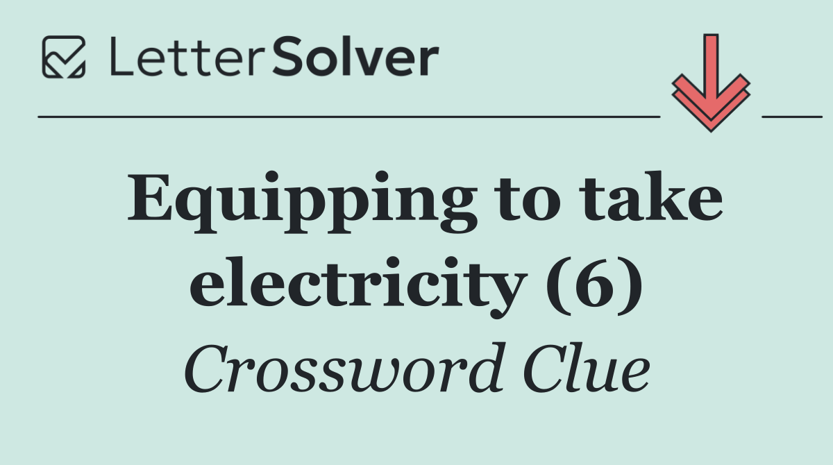 Equipping to take electricity (6)