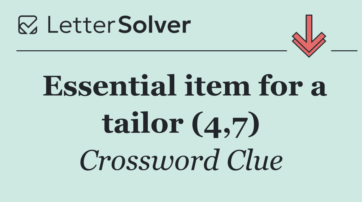 Essential item for a tailor (4,7)