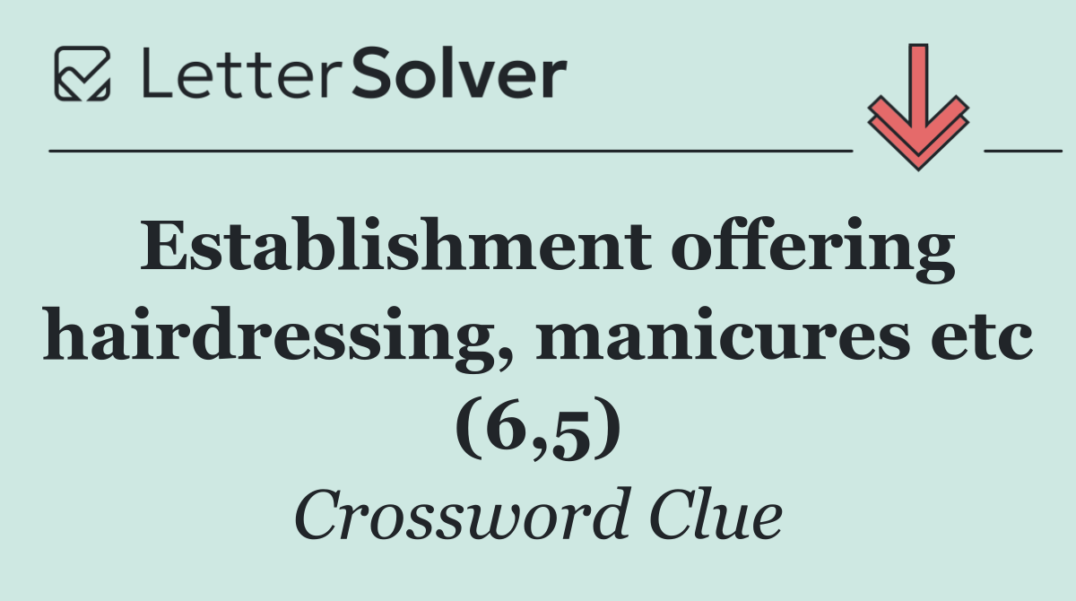 Establishment offering hairdressing, manicures etc (6,5)