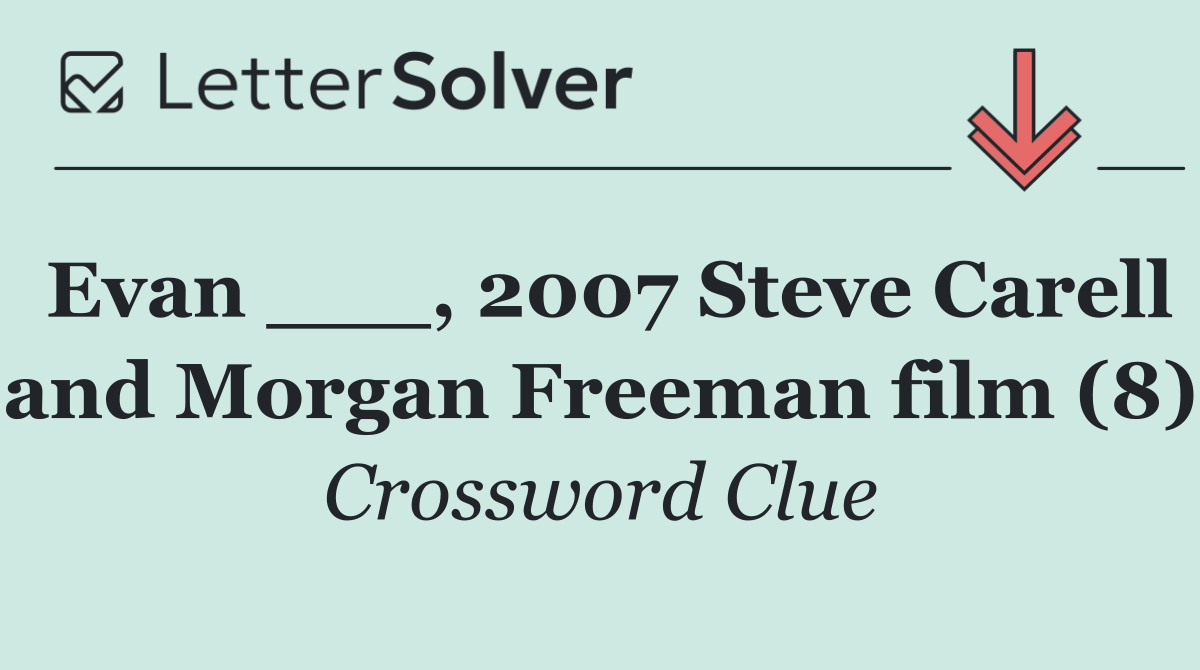 Evan ___, 2007 Steve Carell and Morgan Freeman film (8)