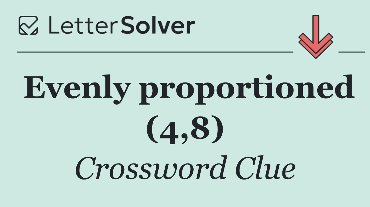 Evenly proportioned (4,8)