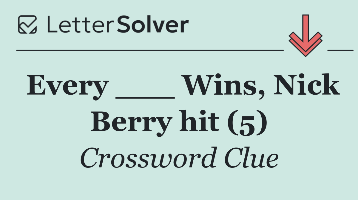 Every ___ Wins, Nick Berry hit (5)