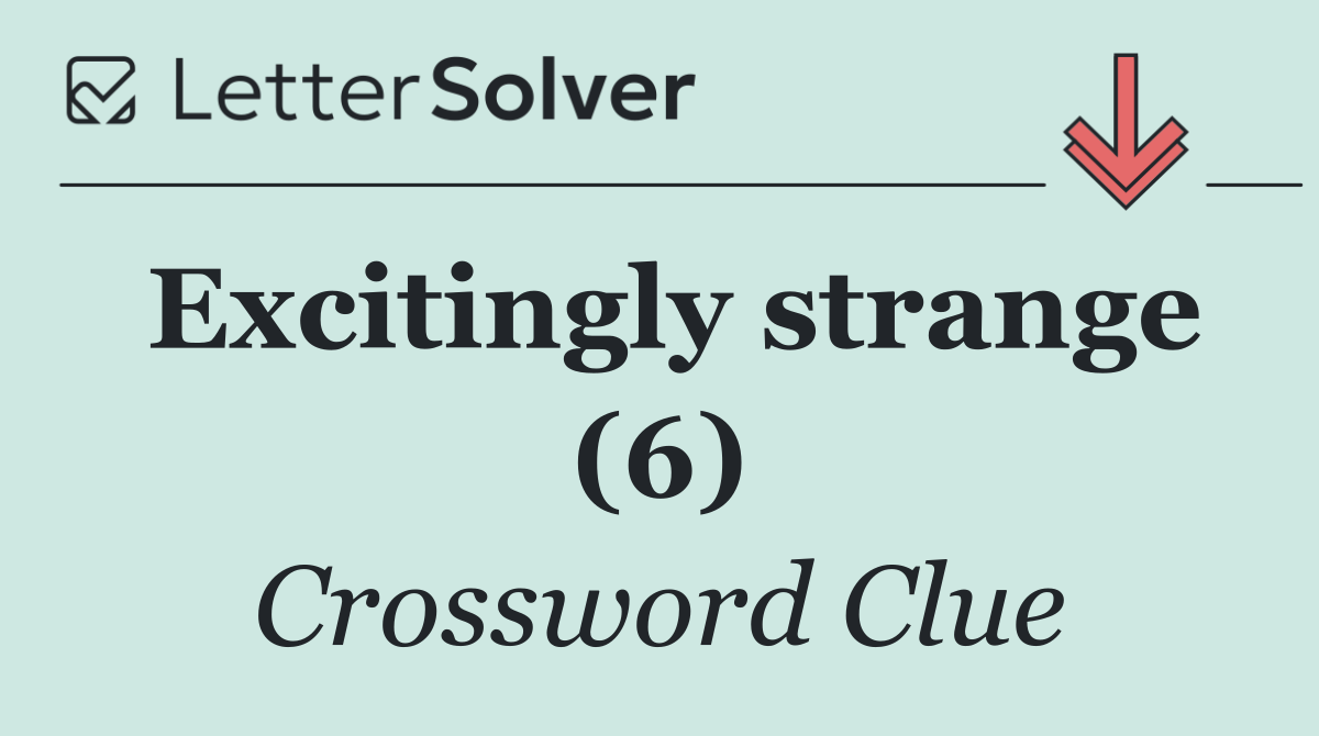 Excitingly strange (6)