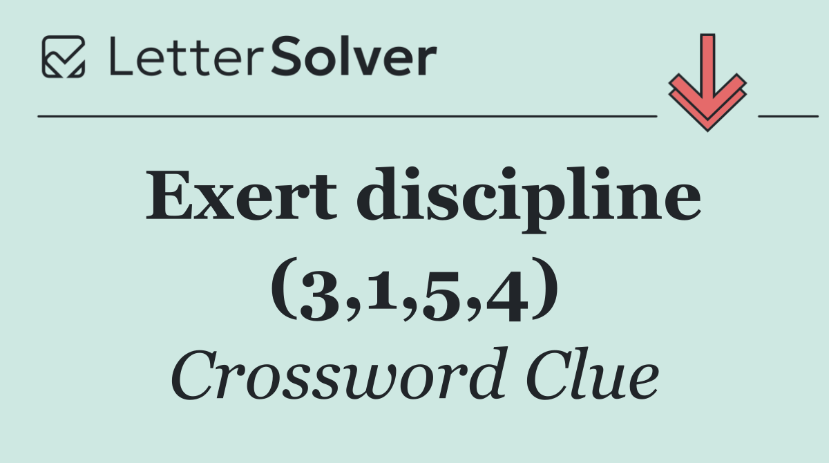 Exert discipline (3,1,5,4)