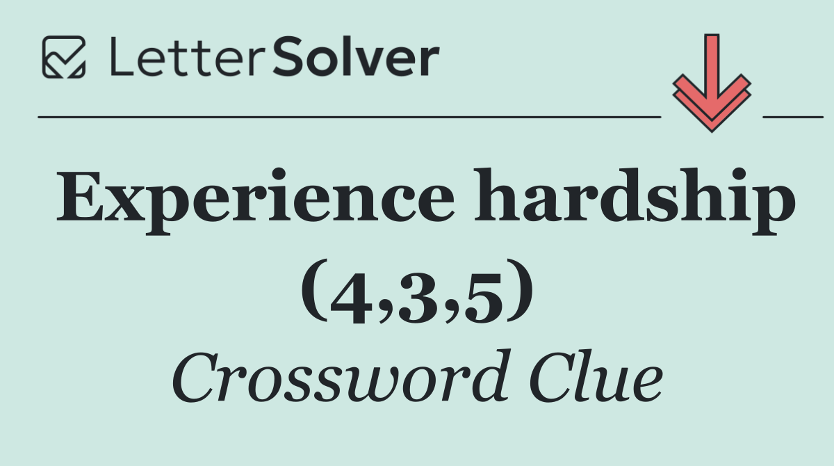 Experience hardship (4,3,5)